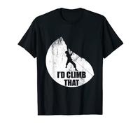 I'd Climb That Funny Climbing design For Climbers T-Shirt