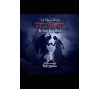 I'd Deal With The Devil To Get Her Back: A True Story