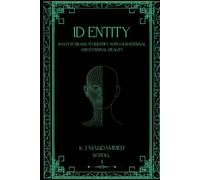 ID ENTITY: WHAT IT MEANS TO IDENTIFY WITH OUR INTERNAL AND EXTERNAL REALITY (CONSCIOUSNESS)