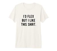 I'd Flex But I Like This Shirt Funny Weightlifting Muscle Premium T-Shirt