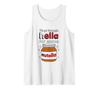 I'd Go Through Hella For Some Nutella Apparel Tank Top