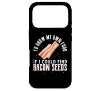 I'D Grow My Own Food If I Could Find Bacon Seeds Bacon Seed Case for iPhone 17 Pro