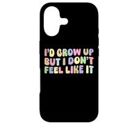 I'd Grow Up But I Don't Feel Like It | Sarcastic Humor Funny Case for iPhone 17