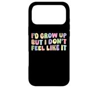 I'd Grow Up But I Don't Feel Like It | Sarcastic Humor Funny Case for iPhone 17 Pro Max