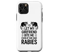 I'd Let My Girlfriend Bite Me Even If She Had Rabies Case for iPhone 11 Pro