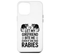 I'd Let My Girlfriend Bite Me Even If She Had Rabies Case for iPhone 12 Pro Max