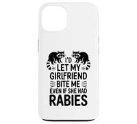 I'd Let My Girlfriend Bite Me Even If She Had Rabies Case for iPhone 13