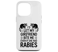 I'd Let My Girlfriend Bite Me Even If She Had Rabies Case for iPhone 13 Pro