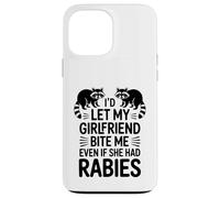 I'd Let My Girlfriend Bite Me Even If She Had Rabies Case for iPhone 13 Pro Max