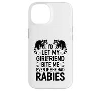 I'd Let My Girlfriend Bite Me Even If She Had Rabies Case for iPhone 14