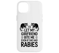 I'd Let My Girlfriend Bite Me Even If She Had Rabies Case for iPhone 14 Plus