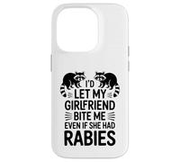 I'd Let My Girlfriend Bite Me Even If She Had Rabies Case for iPhone 14 Pro