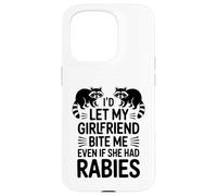 I'd Let My Girlfriend Bite Me Even If She Had Rabies Case for iPhone 15 Pro