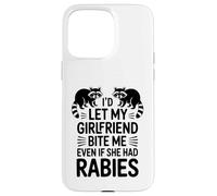 I'd Let My Girlfriend Bite Me Even If She Had Rabies Case for iPhone 15 Pro Max