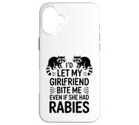 I'd Let My Girlfriend Bite Me Even If She Had Rabies Case for iPhone 16 Plus