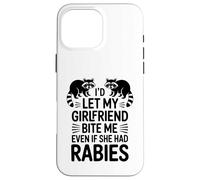 I'd Let My Girlfriend Bite Me Even If She Had Rabies Case for iPhone 16 Pro Max