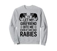 I'd Let My Girlfriend Bite Me Even If She Had Rabies Sweatshirt