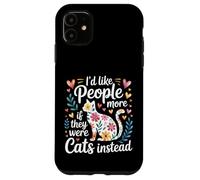 I'd Like People More If They Were Cats Instead - Case for iPhone 11