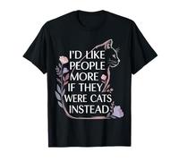 I'd Like People More If They were Cats Instead - T-Shirt