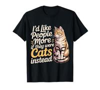 I'd Like People More If They were Cats Instead - T-Shirt