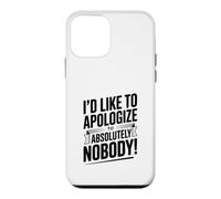 I'd Like to Apologize to Absolutely Nobody Quote Case for iPhone 12 mini