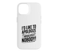 I'd Like to Apologize to Absolutely Nobody Quote Case for iPhone 14