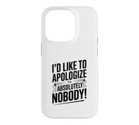 I'd Like to Apologize to Absolutely Nobody Quote Case for iPhone 14 Pro