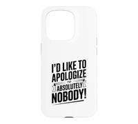 I'd Like to Apologize to Absolutely Nobody Quote Case for iPhone 15 Pro