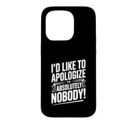 I'd Like to Apologize to Absolutely Nobody Quote Case for iPhone 15 Pro