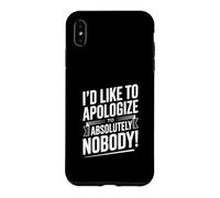 I'd Like to Apologize to Absolutely Nobody Quote Case for iPhone XS Max