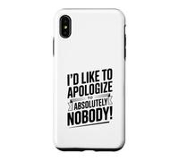 I'd Like to Apologize to Absolutely Nobody Quote Case for iPhone XS Max