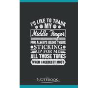 ID LIKE TO THANK MY MIDDLE FINGER Notebook: Planner, Diary, Lined College Ruled Paper 120 Lined | 6 x 9 inches Notebook, Note Pad, Notes