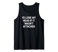 I'd Lose My Head If It Wasn't Attached, Funny, Jokes Tank Top