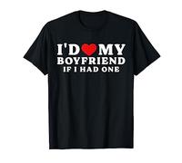 I'd Love My Boyfriend If I Had One. Funny No Boyfriend Heart T-Shirt