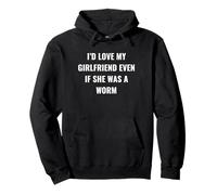 I'd Love My Girlfriend Even If She Was a Worm Pullover Hoodie