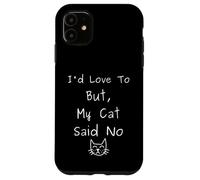 I'd Love To But My Cat Said No Funny Introvert Sarcastic Case for iPhone 11