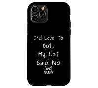 I'd Love To But My Cat Said No Funny Introvert Sarcastic Case for iPhone 11 Pro