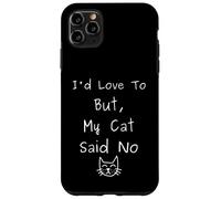 I'd Love To But My Cat Said No Funny Introvert Sarcastic Case for iPhone 11 Pro Max