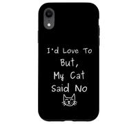 I'd Love To But My Cat Said No Funny Introvert Sarcastic Case for iPhone XR