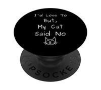 I'd Love To But My Cat Said No Funny Introvert Sarcastic PopSockets Adhesive PopGrip