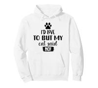 I'd Love To But My Cat Said No Funny Pet Owner Pullover Hoodie