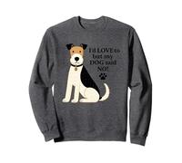 I'd Love To But My Dog Said No Sweatshirt
