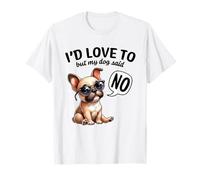 I'd Love to But My Dog Said No T-Shirt