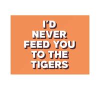 I'd Never Feed You To The Tigers Chopping Board