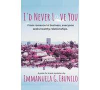 I'd Never Love You: From Romance to Business, Everyone Seeks Healthy Relationships
