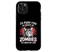 I'd Push You In Front Of Zombies To Save My Cat Case for iPhone 11 Pro
