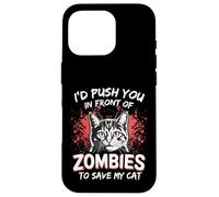 I'd Push You In Front Of Zombies To Save My Cat Case for iPhone 16 Pro