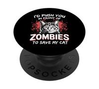 I'd Push You In Front Of Zombies To Save My Cat PopSockets Adhesive PopGrip