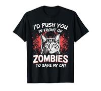 I'd Push You in Front of Zombies to Save My Cat T-Shirt