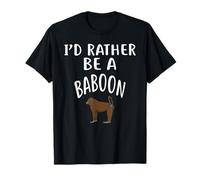 I'd Rather Be A Baboon T-Shirt